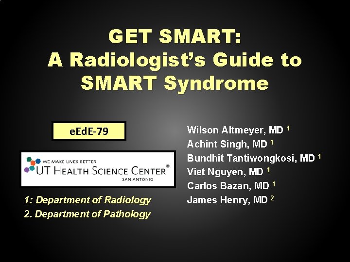 GET SMART: A Radiologist’s Guide to SMART Syndrome e. Ed. E-79 1: Department of