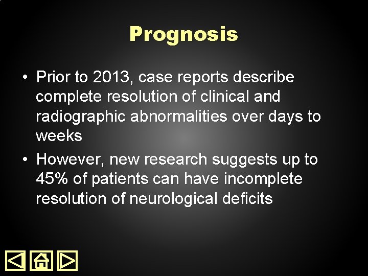 Prognosis • Prior to 2013, case reports describe complete resolution of clinical and radiographic