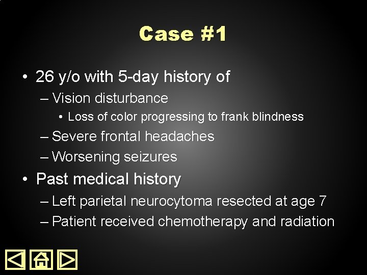 Case #1 • 26 y/o with 5 -day history of – Vision disturbance •