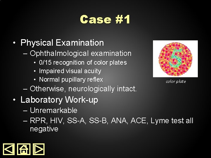 Case #1 • Physical Examination – Ophthalmological examination • 0/15 recognition of color plates