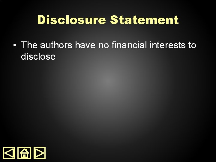 Disclosure Statement • The authors have no financial interests to disclose 