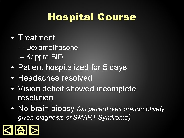 Hospital Course • Treatment – Dexamethasone – Keppra BID • Patient hospitalized for 5