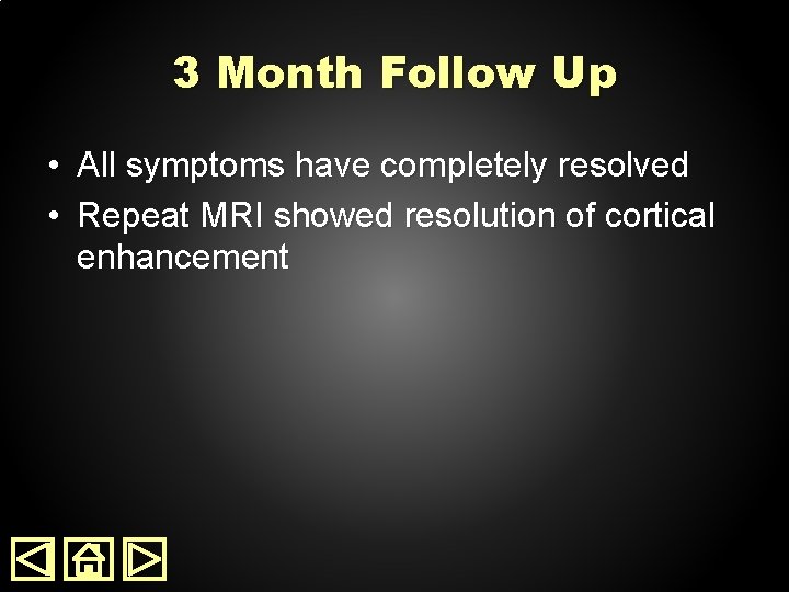 3 Month Follow Up • All symptoms have completely resolved • Repeat MRI showed