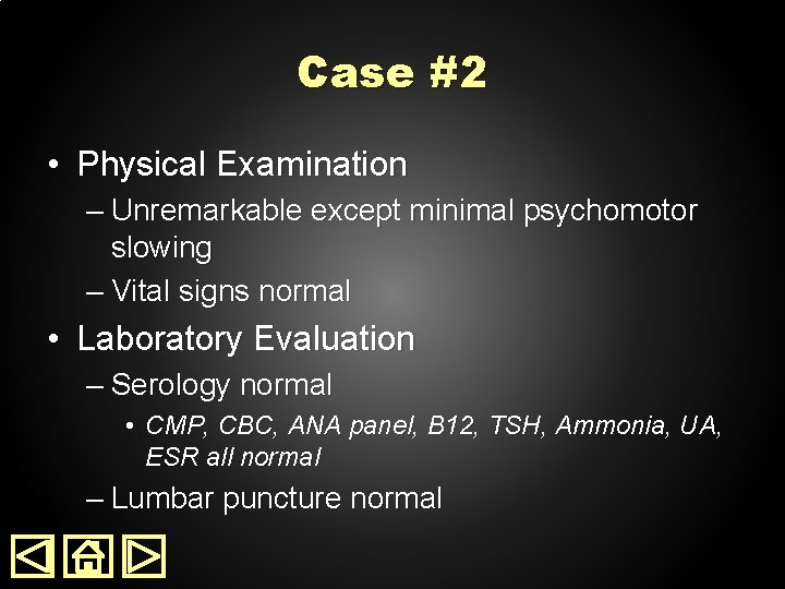 Case #2 • Physical Examination – Unremarkable except minimal psychomotor slowing – Vital signs