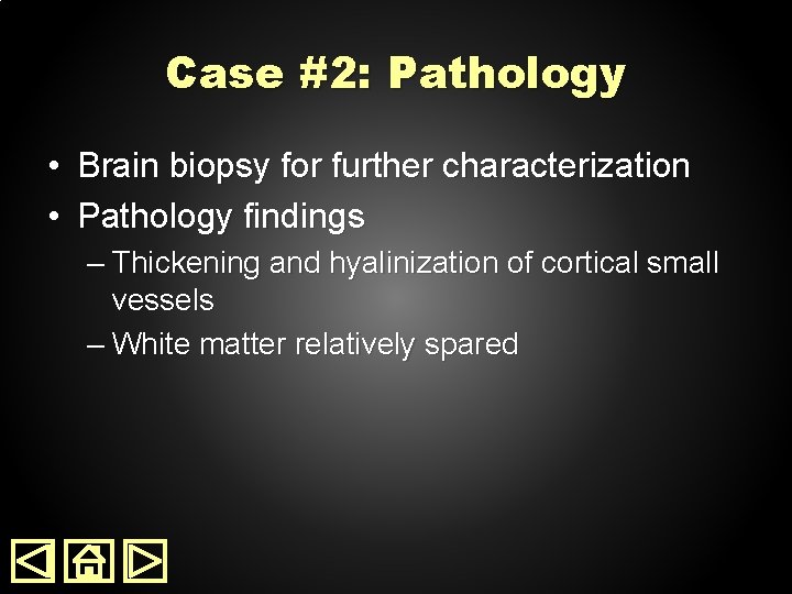 Case #2: Pathology • Brain biopsy for further characterization • Pathology findings – Thickening