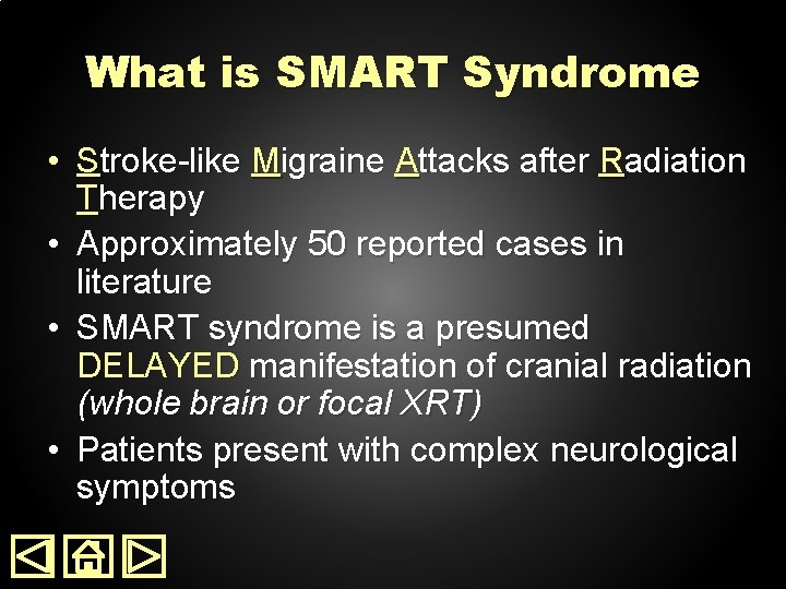 What is SMART Syndrome • Stroke-like Migraine Attacks after Radiation Therapy • Approximately 50