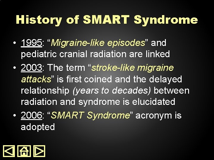 History of SMART Syndrome • 1995: “Migraine-like episodes” and pediatric cranial radiation are linked