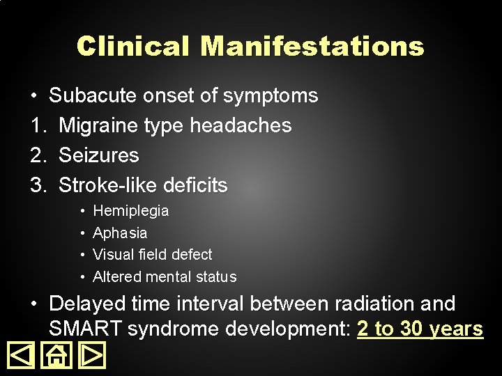 Clinical Manifestations • Subacute onset of symptoms 1. Migraine type headaches 2. Seizures 3.