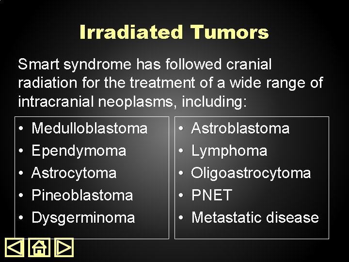 Irradiated Tumors Smart syndrome has followed cranial radiation for the treatment of a wide