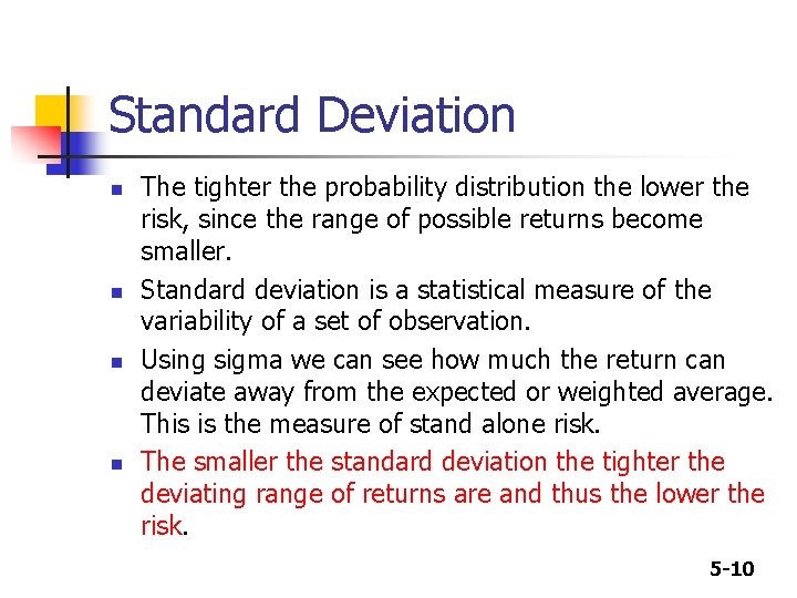 Standard Deviation n n The tighter the probability distribution the lower the risk, since