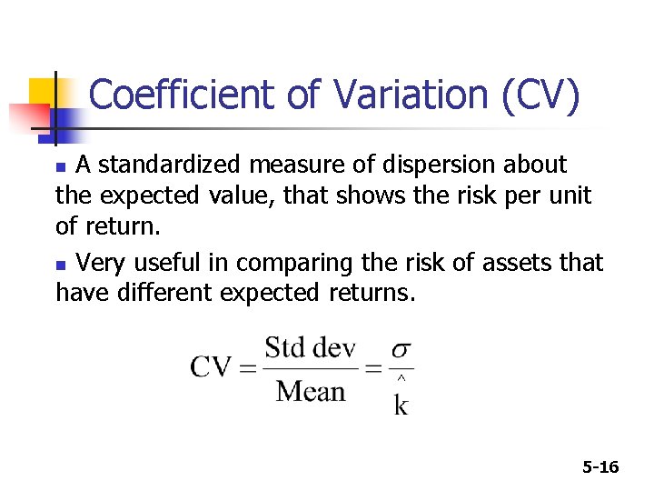 Coefficient of Variation (CV) A standardized measure of dispersion about the expected value, that