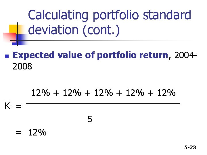 Calculating portfolio standard deviation (cont. ) n Expected value of portfolio return, 20042008 12%