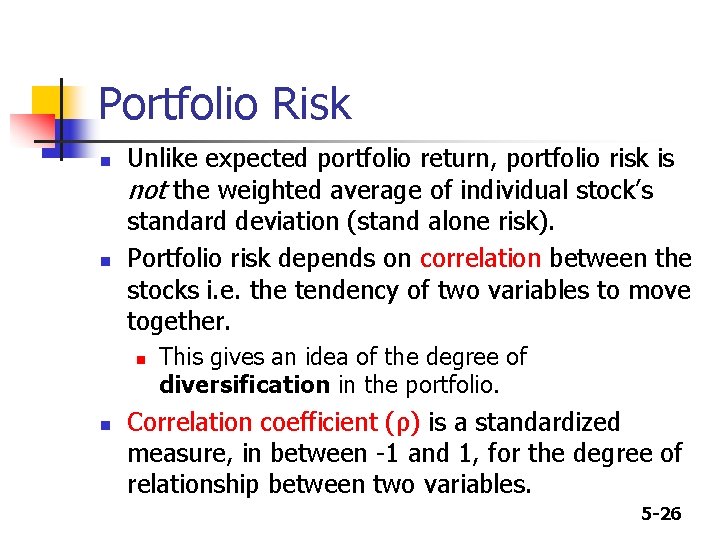 Portfolio Risk n n Unlike expected portfolio return, portfolio risk is not the weighted