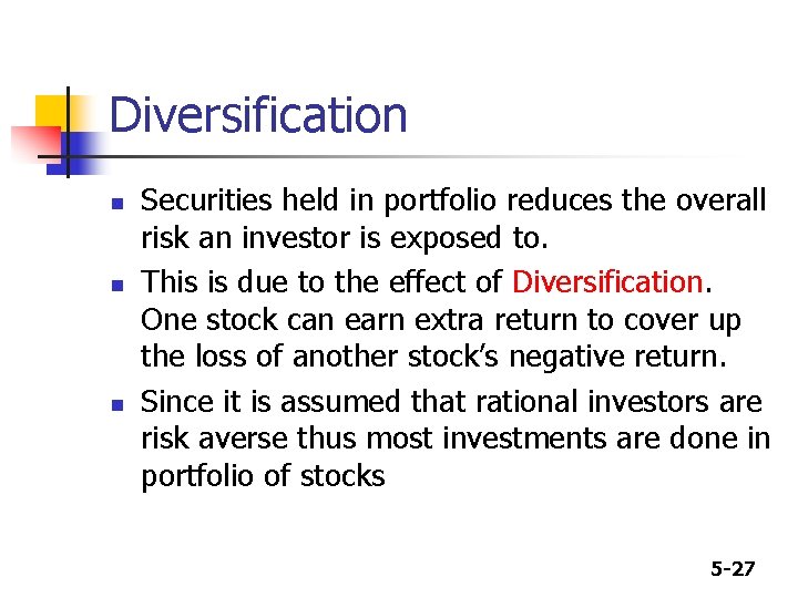 Diversification n Securities held in portfolio reduces the overall risk an investor is exposed