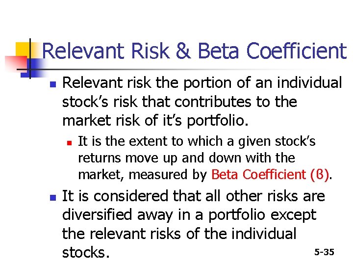 Relevant Risk & Beta Coefficient n Relevant risk the portion of an individual stock’s