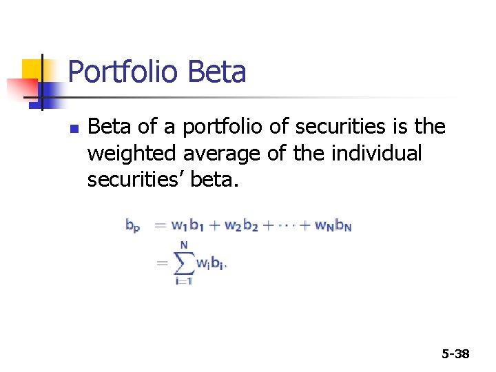 Portfolio Beta n Beta of a portfolio of securities is the weighted average of