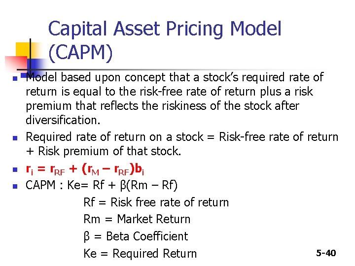 Capital Asset Pricing Model (CAPM) n n Model based upon concept that a stock’s