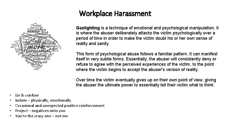 Workplace Harassment Gaslighting is a technique of emotional and psychological manipulation. It is where