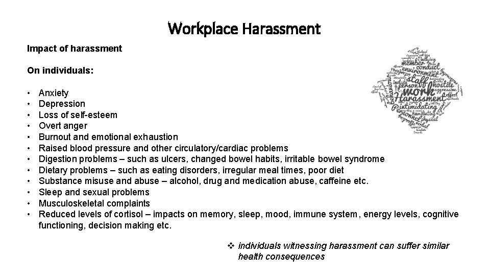 Workplace Harassment Impact of harassment On individuals: • • • Anxiety Depression Loss of