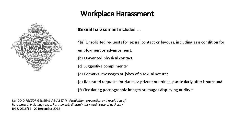 Workplace Harassment Sexual harassment includes … “(a) Unsolicited requests for sexual contact or favours,