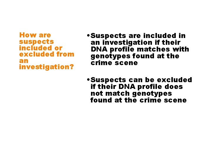 How are suspects included or excluded from an investigation? • Suspects are included in