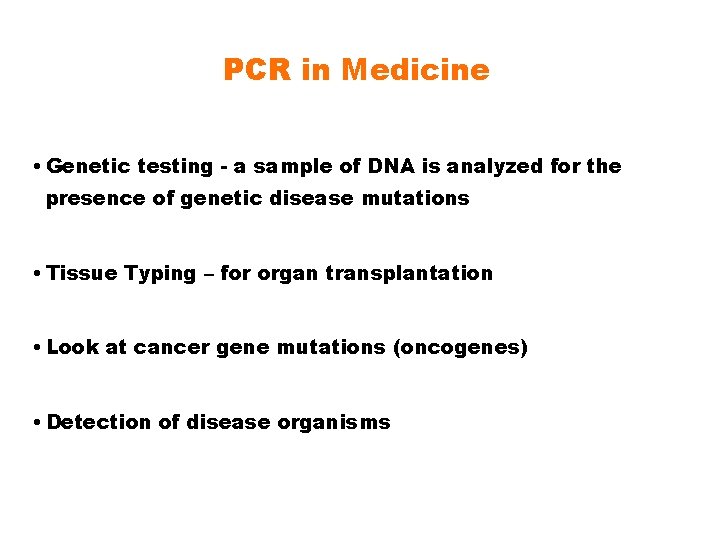 PCR in Medicine • Genetic testing - a sample of DNA is analyzed for