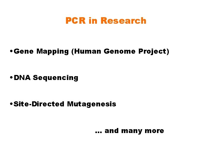 PCR in Research • Gene Mapping (Human Genome Project) • DNA Sequencing • Site-Directed