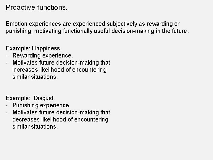 Proactive functions. Emotion experiences are experienced subjectively as rewarding or punishing, motivating functionally useful