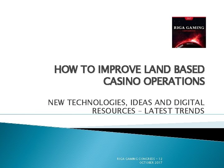 HOW TO IMPROVE LAND BASED CASINO OPERATIONS NEW TECHNOLOGIES, IDEAS AND DIGITAL RESOURCES –