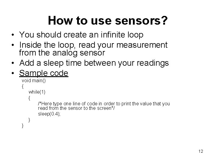 How to use sensors? • You should create an infinite loop • Inside the