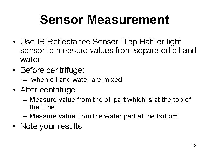 Sensor Measurement • Use IR Reflectance Sensor “Top Hat” or light sensor to measure