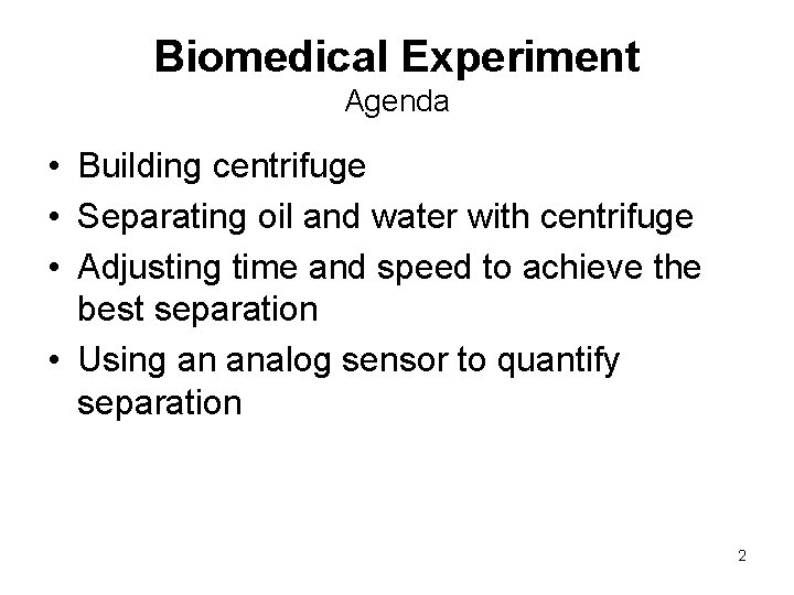 Biomedical Experiment Agenda • Building centrifuge • Separating oil and water with centrifuge •