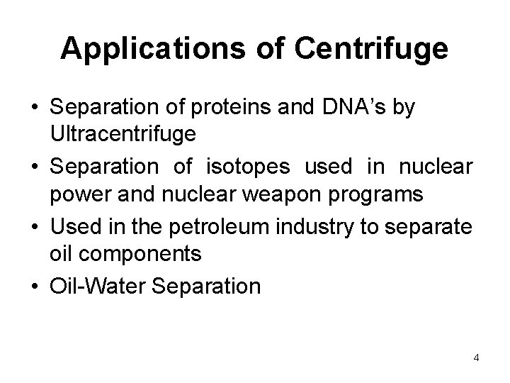 Applications of Centrifuge • Separation of proteins and DNA’s by Ultracentrifuge • Separation of