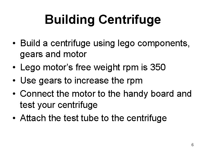 Building Centrifuge • Build a centrifuge using lego components, gears and motor • Lego