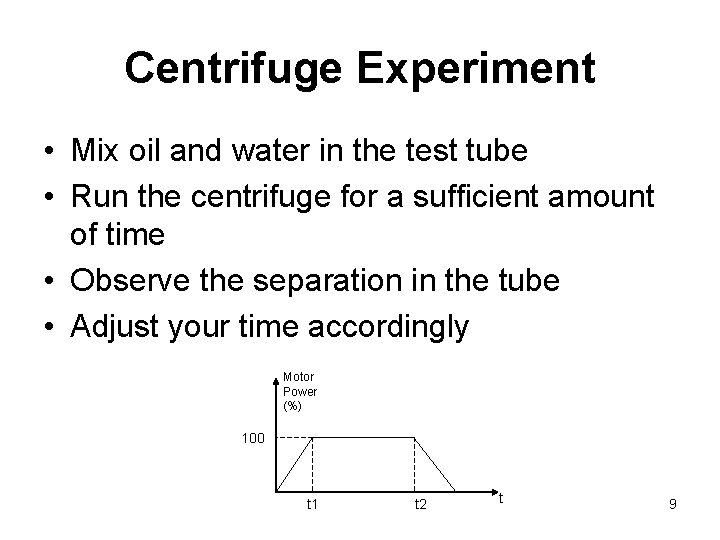 Centrifuge Experiment • Mix oil and water in the test tube • Run the