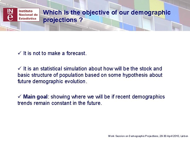 Which is the objective of our demographic projections ? ü It is not to