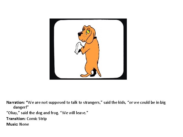 Narration: “We are not supposed to talk to strangers, ” said the kids, “or