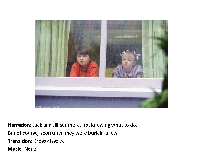 Narration: Jack and Jill sat there, not knowing what to do. But of course,