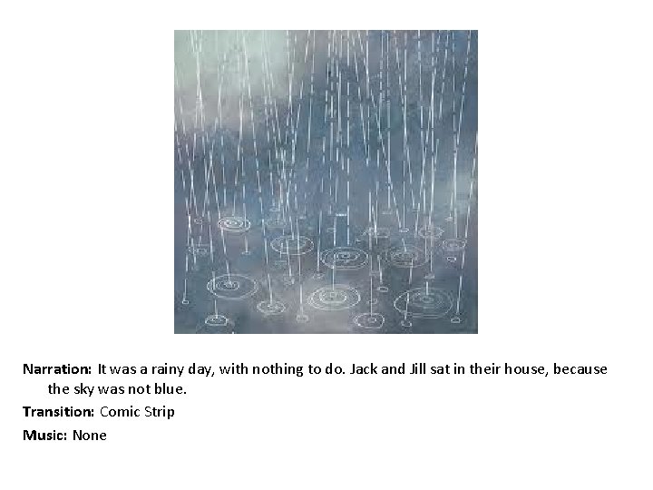 Narration: It was a rainy day, with nothing to do. Jack and Jill sat