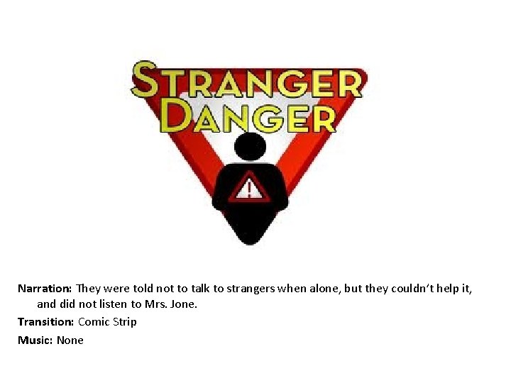 Narration: They were told not to talk to strangers when alone, but they couldn’t