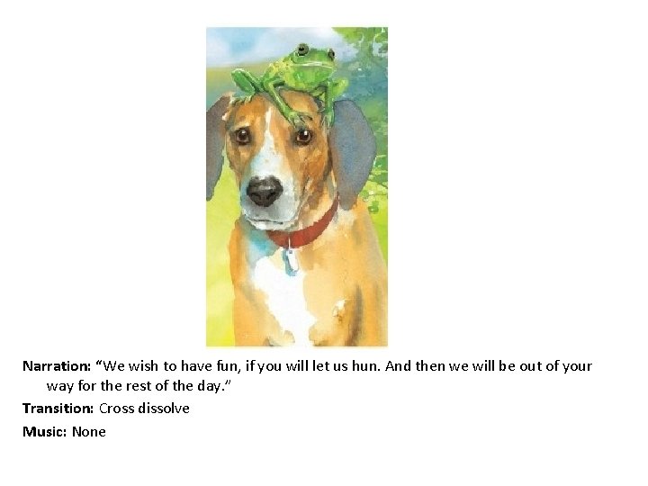 Narration: “We wish to have fun, if you will let us hun. And then