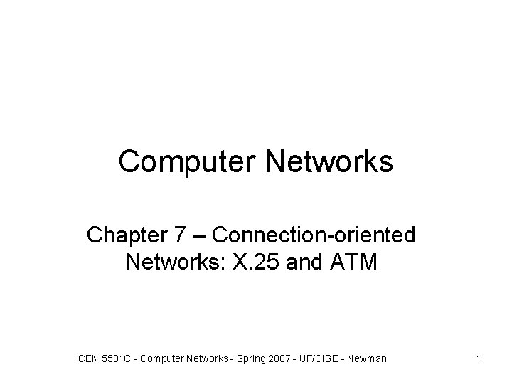 Computer Networks Chapter 7 – Connection-oriented Networks: X. 25 and ATM CEN 5501 C