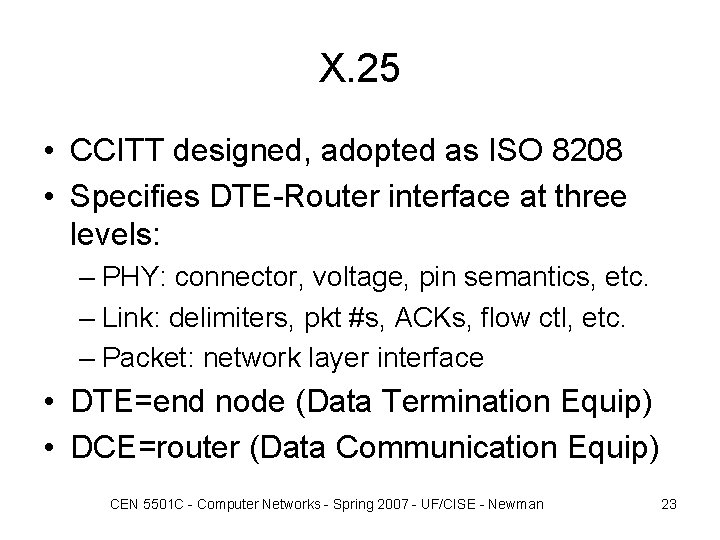 X. 25 • CCITT designed, adopted as ISO 8208 • Specifies DTE-Router interface at