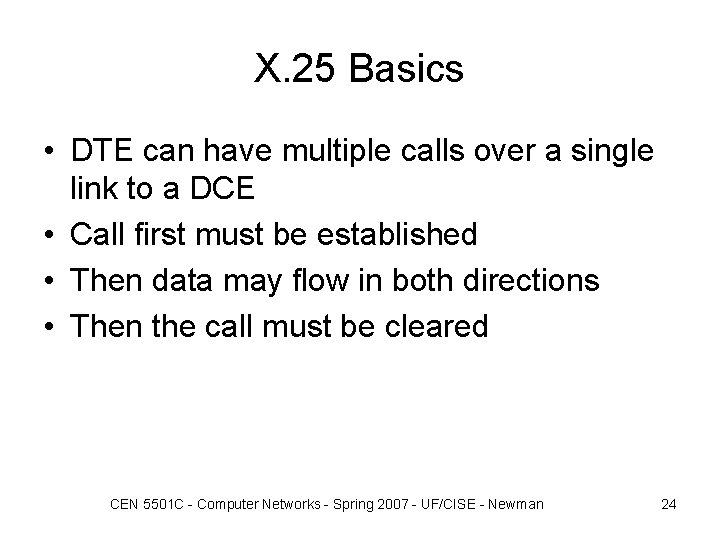 X. 25 Basics • DTE can have multiple calls over a single link to