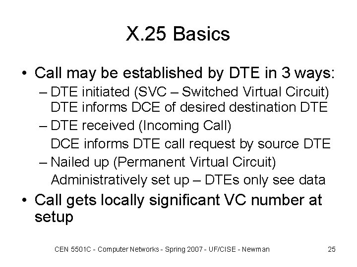 X. 25 Basics • Call may be established by DTE in 3 ways: –