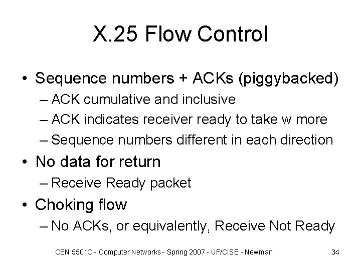 X. 25 Flow Control • Sequence numbers + ACKs (piggybacked) – ACK cumulative and