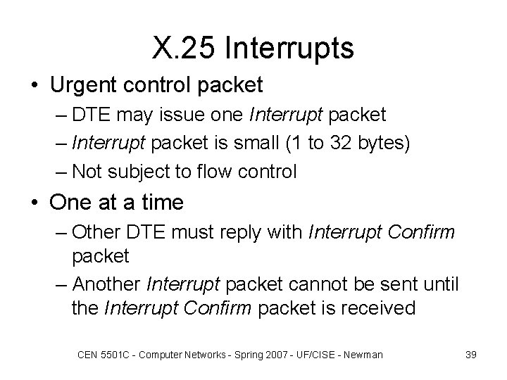 X. 25 Interrupts • Urgent control packet – DTE may issue one Interrupt packet