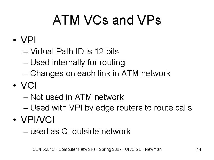 ATM VCs and VPs • VPI – Virtual Path ID is 12 bits –