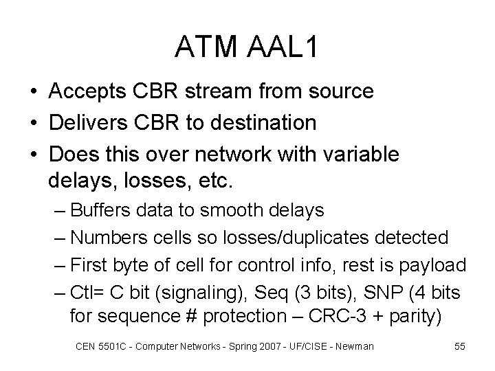 ATM AAL 1 • Accepts CBR stream from source • Delivers CBR to destination