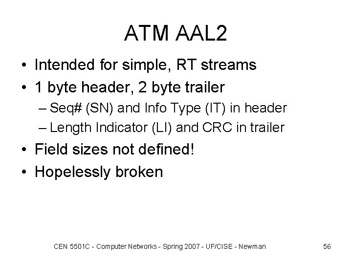 ATM AAL 2 • Intended for simple, RT streams • 1 byte header, 2